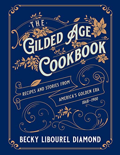 The Gilded Age Cookbook: Recipes and Stories from America