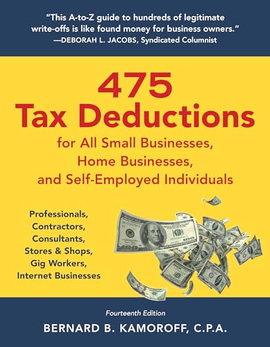 475 Tax Deductions for All Small Businesses, Home Businesses, and Self-Employed Individuals: Professionals, Contractors, Consultants, Stores & Shops, Gig Workers, Internet Businesses