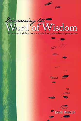 Discovering the Word of Wisdom: Surprising Insights from a Whole Food, Plant-based Perspective