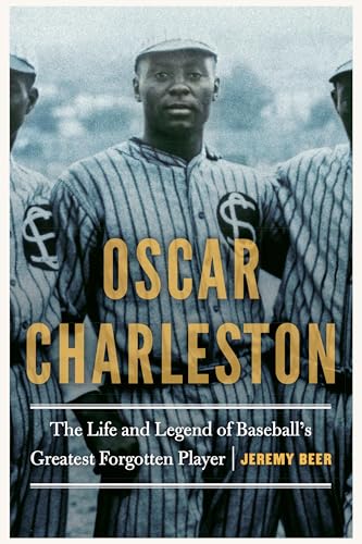 Oscar Charleston: The Life and Legend of Baseball