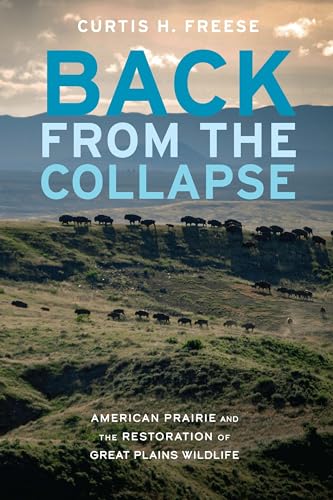 Back from the Collapse: American Prairie and the Restoration of Great Plains Wildlife