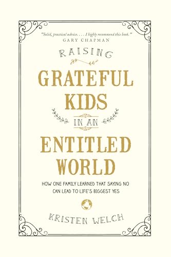 Raising Grateful Kids in an Entitled World: How One Family Learned That Saying No Can Lead to Life