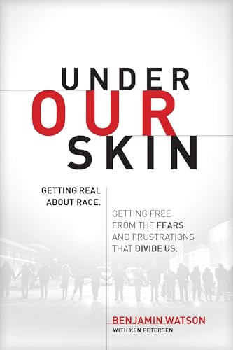 Under Our Skin: Getting Real about Race. Getting Free from the Fears and Frustrations that Divide Us.