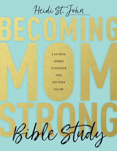 Becoming MomStrong Bible Study: A Six-Week Journey to Discover Your God-Given Calling