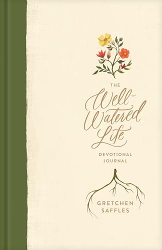 The Well-Watered Life: A Devotional Journal (Includes Writing Prompts and Scriptural Teaching for Integrating Spiritual Disciplines into Your Daily Rhythm)