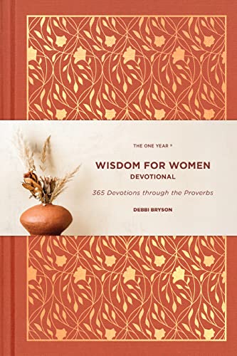 The One Year Wisdom for Women Devotional: 365 Devotions through the Proverbs