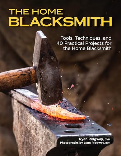 The Home Blacksmith: Tools, Techniques, and 40 Practical Projects for the Home Blacksmith (Fox Chapel Publishing) Beginner