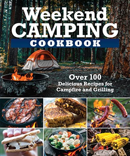 Weekend Camping Cookbook: Over 100 Delicious Recipes for Campfire and Grilling (Fox Chapel Publishing) Make-Ahead Meals for Outdoor Adventures - Cast Iron Nachos, Bacon S