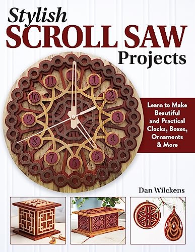 Stylish Scroll Saw Projects: Learn to Make Beautiful and Practical Clocks, Boxes, Ornaments & More (Fox Chapel Publishing) 18 Step-by-Step Projects, Ready-to-Use Patterns, and Expert Tips