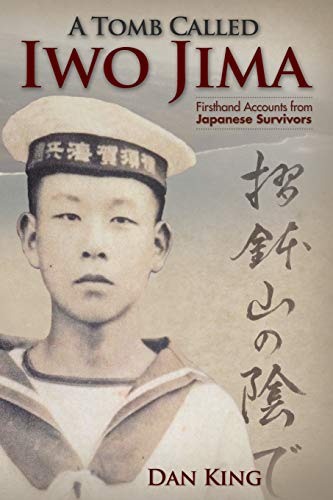 A Tomb Called Iwo Jima: Firsthand Accounts from Japanese Survivors (Firsthand Accounts and True Stories from Japanese WWII Combat Veterans)