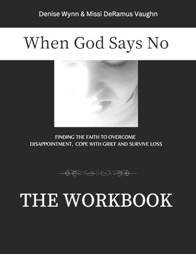 When God Says No The Workbook: Finding the Faith to Overcome Loss, Cope With Grief and Survive Disappointment (When God Says No Book and Workbook)