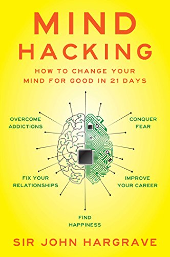 Mind Hacking: How to Change Your Mind for Good in 21 Days