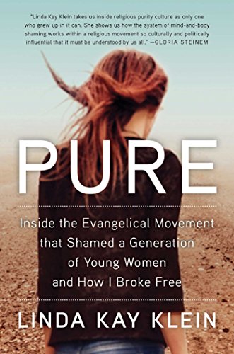 Pure: Inside the Evangelical Movement That Shamed a Generation of Young Women and How I Broke Free