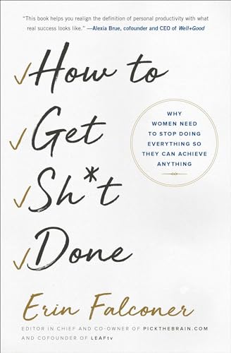 How to Get Sh*t Done: Why Women Need to Stop Doing Everything so They Can Achieve Anything