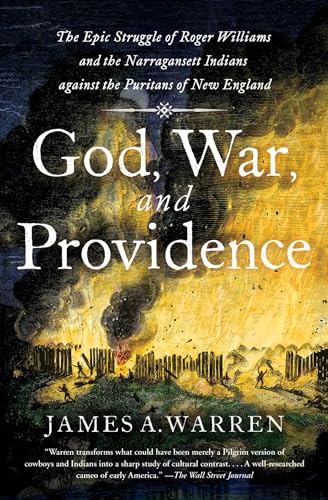 God, War, and Providence: The Epic Struggle of Roger Williams and the Narragansett Indians against the Puritans of New England