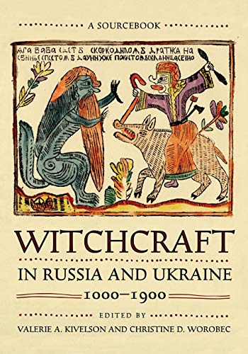 Witchcraft in Russia and Ukraine, 1000–1900: A Sourcebook (NIU Series in Slavic, East European, and Eurasian Studies)