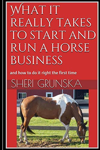 What it really takes to start and run a horse business: and how to do it right the first time