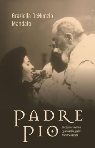 Padre Pio: Encounters With a Spiritual Daughter From Pietrelcina