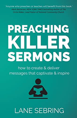 Preaching Killer Sermons: How to Create and Deliver Messages that Captivate and Inspire