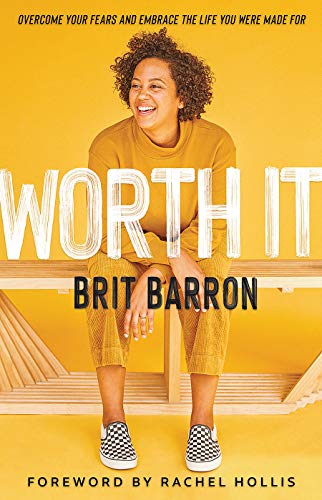 Worth It: Overcome Your Fears and Embrace the Life You Were Made For