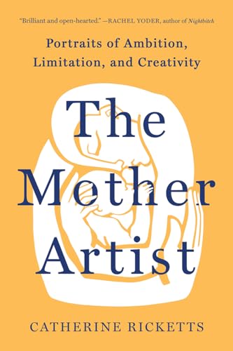 The Mother Artist: Portraits of Ambition, Limitation, and Creativity