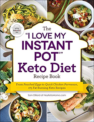 The "I Love My Instant Pot®" Keto Diet Recipe Book: From Poached Eggs to Quick Chicken Parmesan, 175 Fat-Burning Keto Recipes ("I Love My" Cookbook Series)