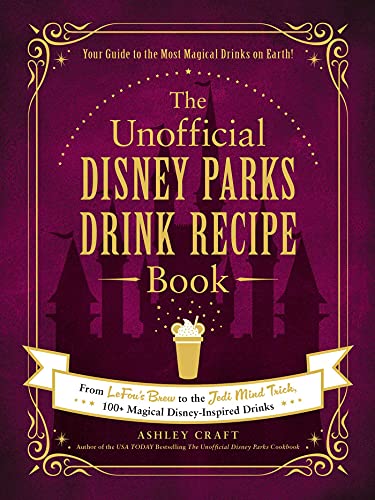 The Unofficial Disney Parks Drink Recipe Book: From LeFou