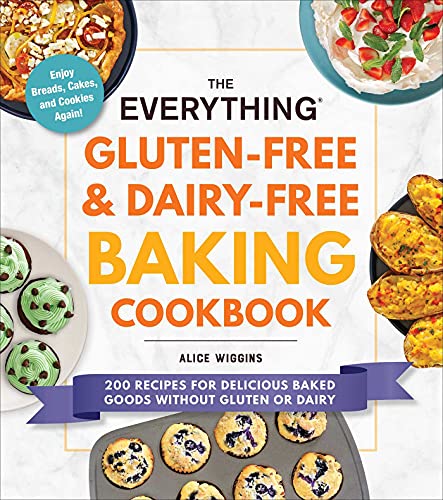 The Everything Gluten-Free & Dairy-Free Baking Cookbook: 200 Recipes for Delicious Baked Goods Without Gluten or Dairy (Everything® Series)