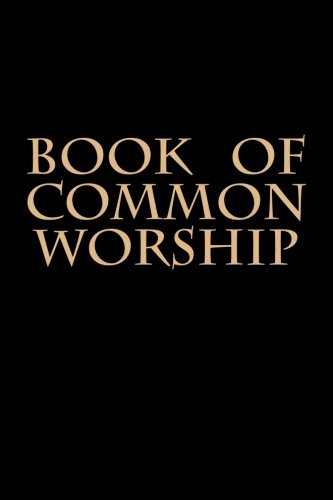 Book of Common Worship: Presbyterian Book of Common Worship and Administration of the Sacraments and Other Ordinances and Rites of the Church