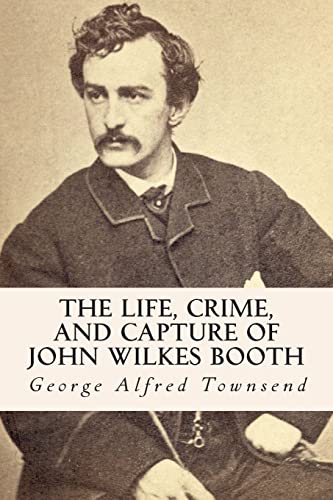 The Life, Crime, and Capture of John Wilkes Booth