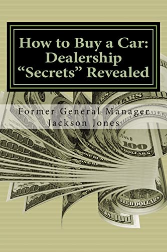 How to Buy a Car: Dealership "Secrets" Revealed: How to Buy a Car: Dealership "Secrets" Revealed: Former General Manager Shows Hidden Profits Dealers ... Tricks, Pressure Tactics, Save Thousands