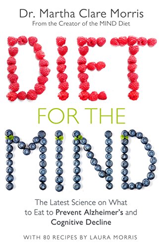 Diet for the Mind: The Latest Science on What to Eat to Prevent Alzheimer