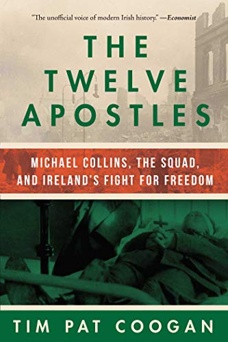 The Twelve Apostles: Michael Collins, the Squad, and Ireland