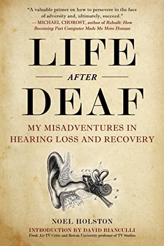 Life After Deaf: My Misadventures in Hearing Loss and Recovery