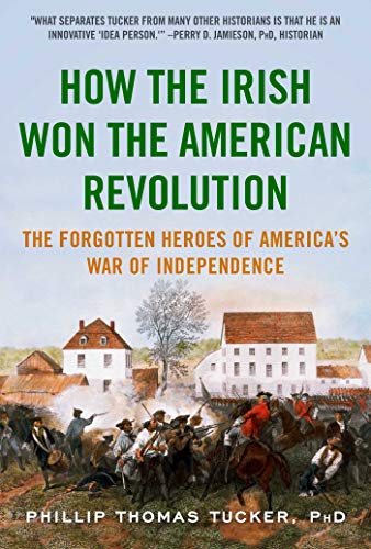 How the Irish Won the American Revolution: The Forgotten Heroes of America