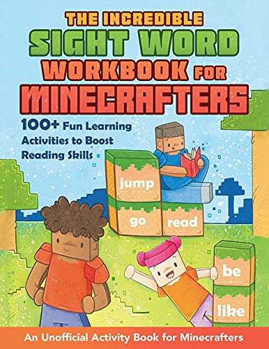 The Incredible Sight Word Workbook for Minecrafters: 100+ Fun Learning Activities to Boost Reading Skills―An Unofficial Activity Book for Minecrafters