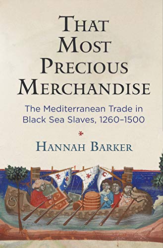 That Most Precious Merchandise: The Mediterranean Trade in Black Sea Slaves, 1260-1500 (The Middle Ages Series)