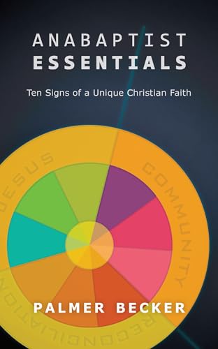 Anabaptist Essentials: Ten Signs of a Unique Christian Faith