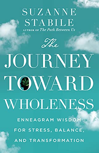 The Journey Toward Wholeness: Enneagram Wisdom for Stress, Balance, and Transformation