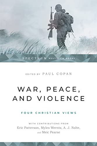 War, Peace, and Violence: Four Christian Views (Spectrum Multiview Book Series)