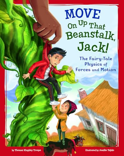 Move On Up That Beanstalk, Jack!: The Fairy-Tale Physics of Forces and Motion (STEM-Twisted Fairy Tales)