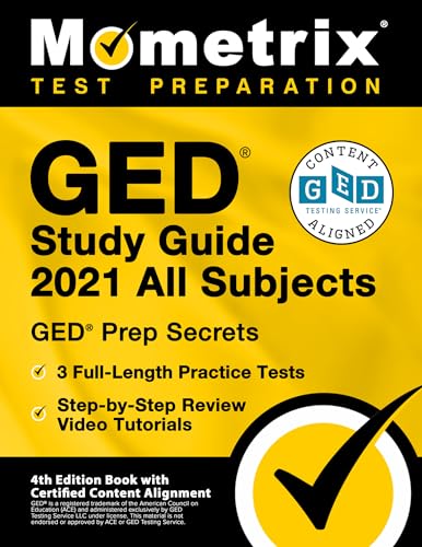 GED Study Guide 2021 All Subjects: GED Prep Secrets, 3 Full-Length Practice Tests, Step-by-Step Review Video Tutorials: [4th Edition Book With Certified Content Alignment]