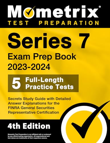 Series 7 Exam Prep Book 2023-2024 - 5 Full-Length Practice Tests, Secrets Study Guide with Detailed Answer Explanations for the FINRA General Securities Representative Certification: [4th Edition]