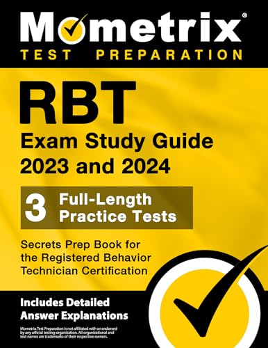 RBT Exam Study Guide 2023 and 2024 - 3 Full-Length Practice Tests, Secrets Prep Book for the Registered Behavior Technician Certification: [Includes Detailed Answer Explanations]