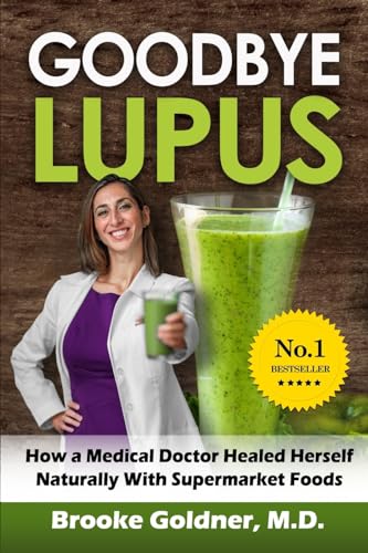 Goodbye Lupus: How a Medical Doctor Healed Herself Naturally With Supermarket Foods