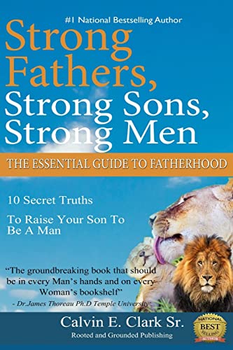 Strong Fathers, Strong Sons, Strong Men: 10 Secret Truths To Raise Your Son To Be A Man (10 Laws of Manhood)