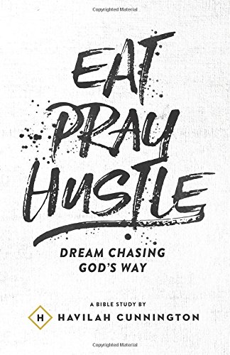 Eat. Pray. Hustle.: Dream Chasing God