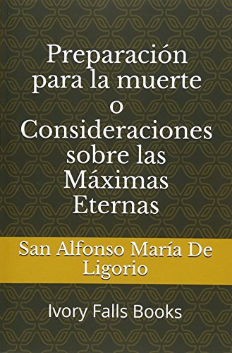 Preparación para la muerte o Consideraciones sobre las Máximas Eternas (Spanish Edition)