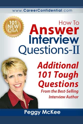 How To Answer Interview Questions - II: Additional 101 Tough Questions from the Best-Selling Interview Author