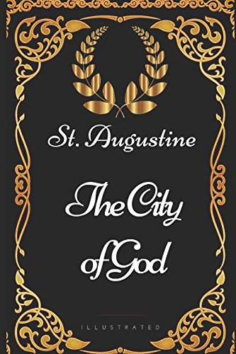 The City of God: By St. Augustine - Illustrated